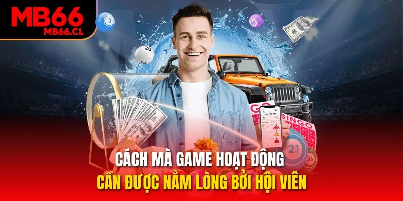 Cách mà game hoạt động cần được nằm lòng bởi hội viên Cách mà game hoạt động cần được nằm lòng bởi hội viên