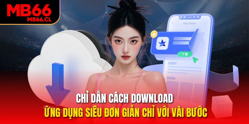 Chỉ dẫn cách download ứng dụng siêu đơn giản chỉ với vài bước Chỉ dẫn cách download ứng dụng siêu đơn giản chỉ với vài bước