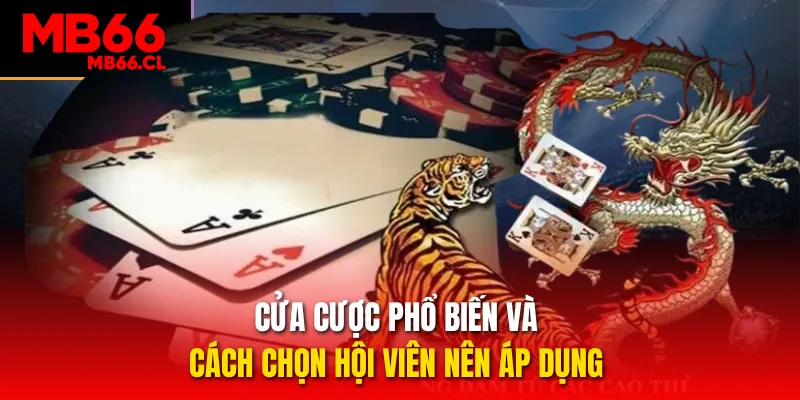 Cửa cược phổ biến và cách chọn hội viên nên áp dụng Cửa cược phổ biến và cách chọn hội viên nên áp dụng