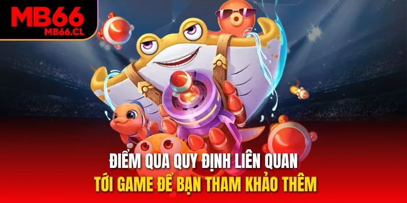 Điểm qua quy định liên quan tới game để bạn tham khảo thêm Điểm qua quy định liên quan tới game để bạn tham khảo thêm