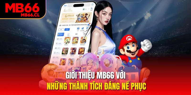 Giới thiệu MB66 với những thành tích đáng nể phục Giới thiệu MB66 với những thành tích đáng nể phục