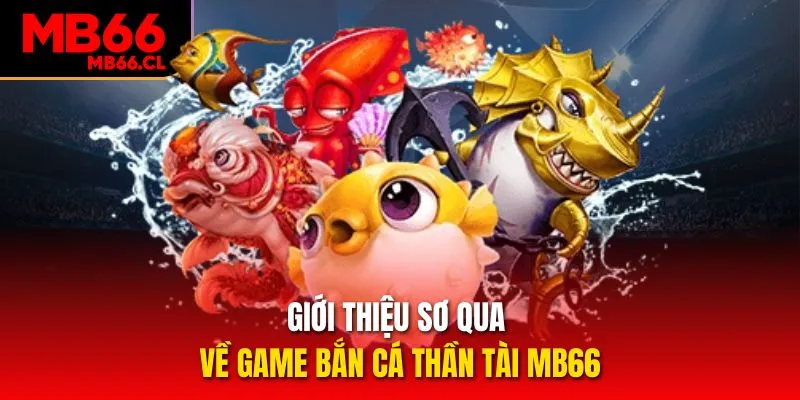 Giới thiệu sơ qua về game Bắn cá Thần Tài MB66 Giới thiệu sơ qua về game Bắn cá Thần Tài MB66