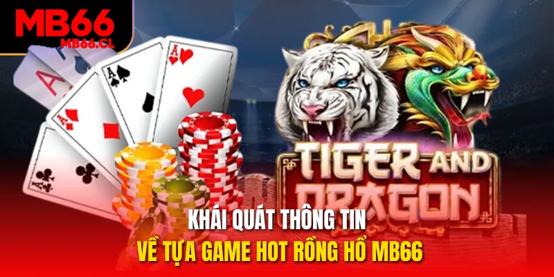 Khái quát thông tin về tựa game hot Rồng Hổ MB66 Khái quát thông tin về tựa game hot Rồng Hổ MB66