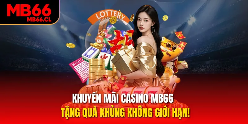 Khuyến Mãi Casino MB66 – Tặng Quà Khủng Không Giới Hạn!