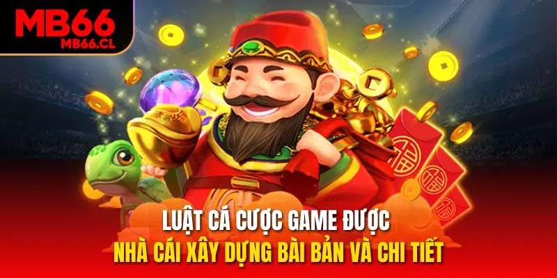 Luật cá cược game được nhà cái xây dựng bài bản và chi tiết Luật cá cược game được nhà cái xây dựng bài bản và chi tiết
