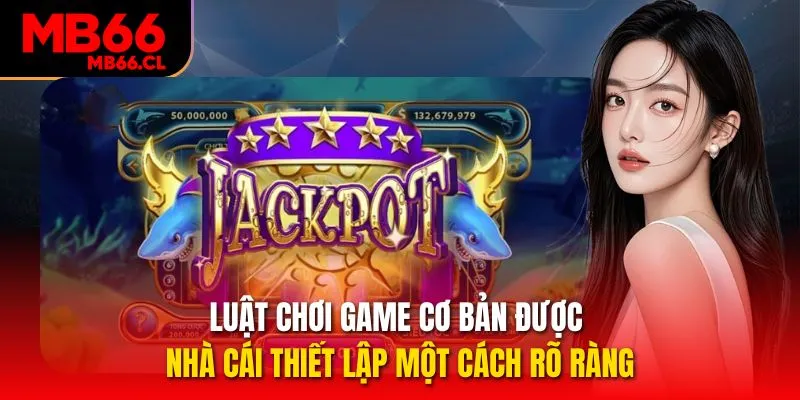 Luật chơi game cơ bản được nhà cái thiết lập một cách rõ ràng Luật chơi game cơ bản được nhà cái thiết lập một cách rõ ràng