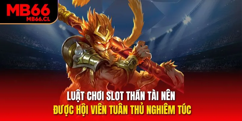 Luật chơi slot Thần tài nên được hội viên tuân thủ nghiêm túc Luật chơi slot Thần tài nên được hội viên tuân thủ nghiêm túc