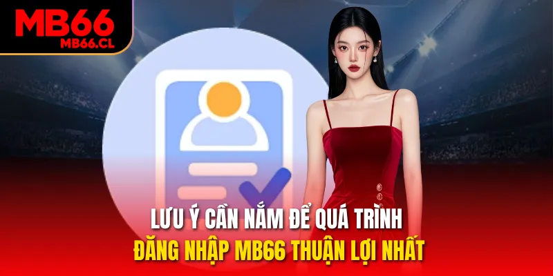 Lưu ý cần nắm để quá trình đăng nhập MB66 thuận lợi nhất Lưu ý cần nắm để quá trình đăng nhập MB66 thuận lợi nhất
