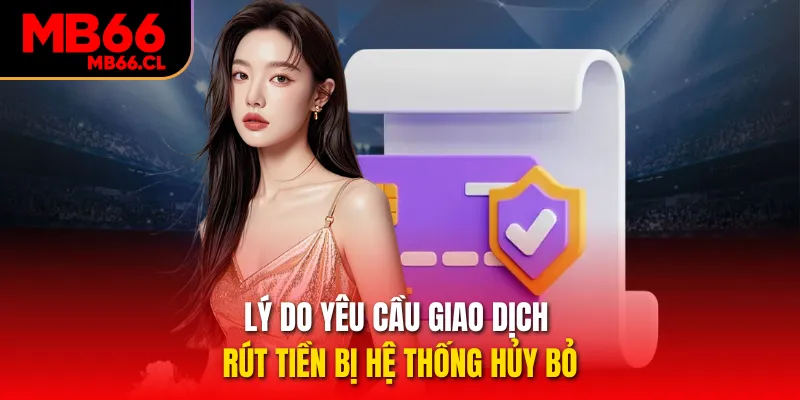 Lý do yêu cầu giao dịch rút tiền bị hệ thống hủy bỏ Lý do yêu cầu giao dịch rút tiền bị hệ thống hủy bỏ