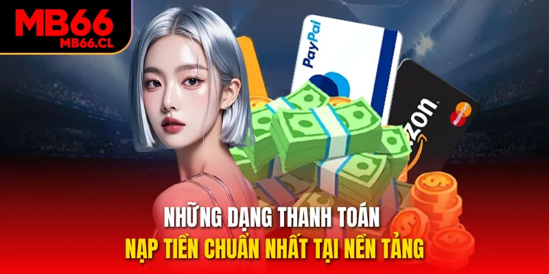 Những dạng thanh toán nạp tiền chuẩn nhất tại nền tảng Những dạng thanh toán nạp tiền chuẩn nhất tại nền tảng