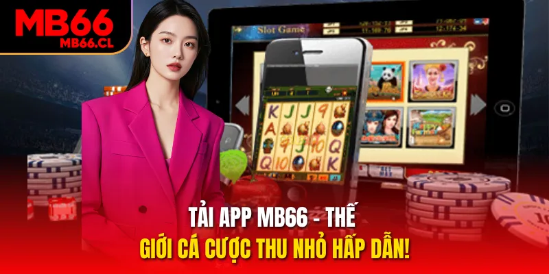 Tải App MB66 - Thế Giới Cá Cược Thu Nhỏ Hấp Dẫn!