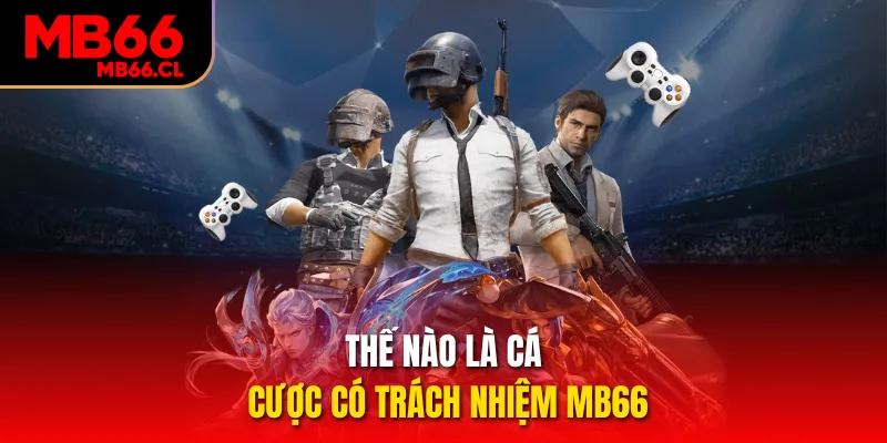 Thế nào là cá cược có trách nhiệm MB66 Thế nào là cá cược có trách nhiệm MB66
