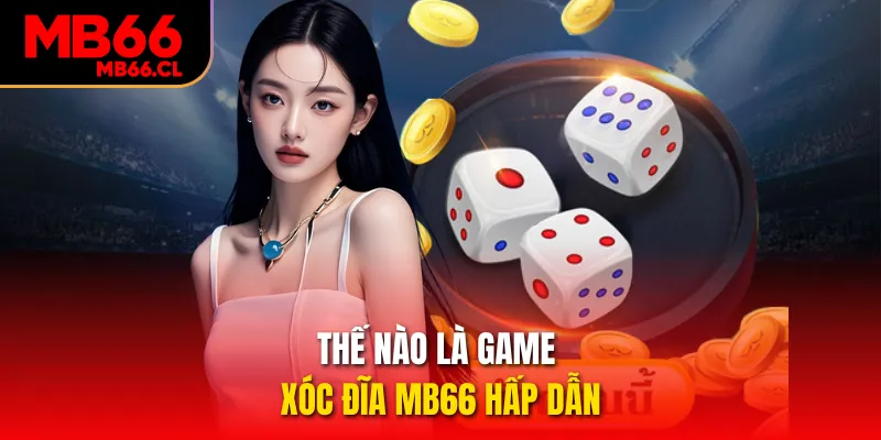 Thế nào là game Xóc đĩa MB66 hấp dẫn Thế nào là game Xóc đĩa MB66 hấp dẫn