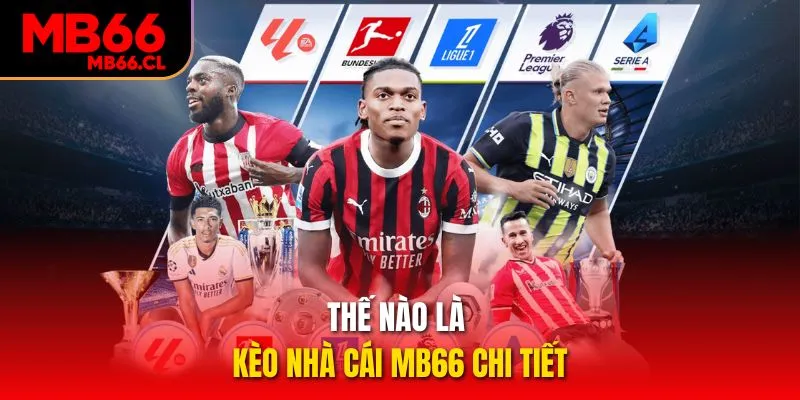 Thế nào là kèo nhà cái MB66 chi tiết Thế nào là kèo nhà cái MB66 chi tiết