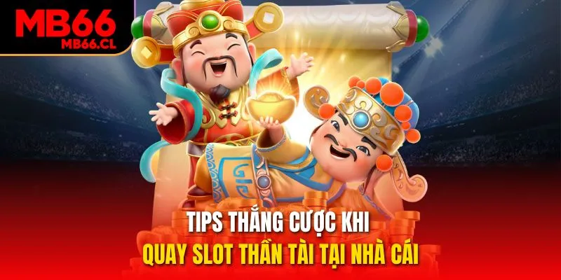Tips thắng cược khi quay slot Thần Tài tại nhà cái Tips thắng cược khi quay slot Thần Tài tại nhà cái