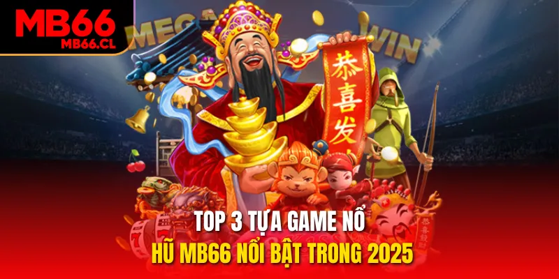Top 3 tựa game nổ hũ MB66 nổi bật trong 2025 Top 3 tựa game nổ hũ MB66 nổi bật trong 2025
