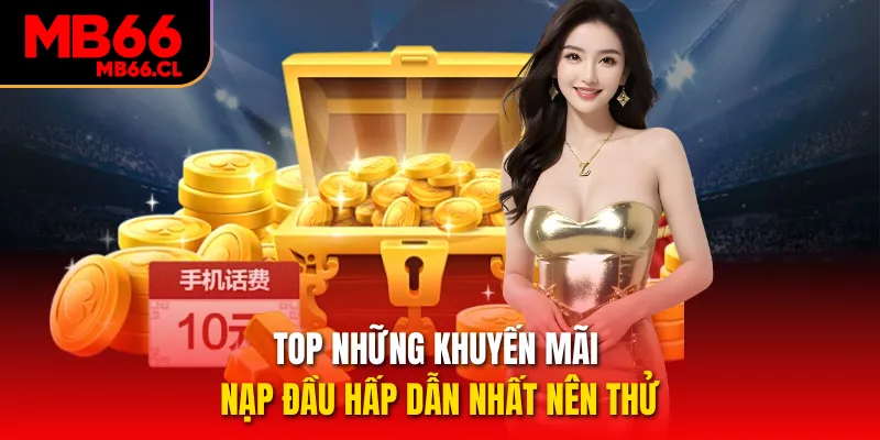 Top những khuyến mãi nạp đầu hấp dẫn nhất nên thử Top những khuyến mãi nạp đầu hấp dẫn nhất nên thử