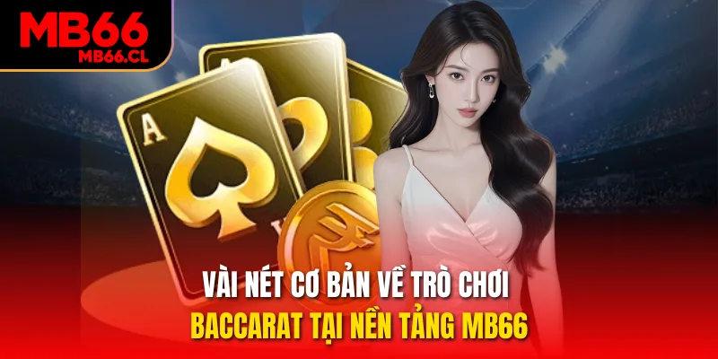 Vài nét cơ bản về trò chơi Baccarat tại nền tảng MB66 Vài nét cơ bản về trò chơi Baccarat tại nền tảng MB66